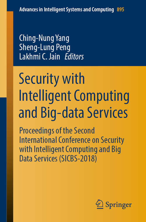 Book cover of Security with Intelligent Computing and Big-data Services: Proceedings of the Second International Conference on Security with Intelligent Computing and Big Data Services (SICBS-2018) (1st ed. 2020) (Advances in Intelligent Systems and Computing #895)
