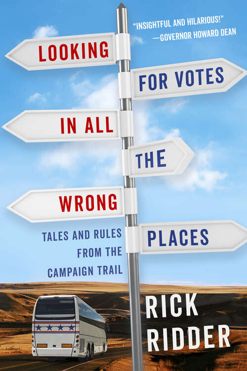 Book cover of Looking for Votes in All the Wrong Places: Tales and Rules from the Campaign Trail