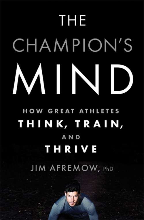 Book cover of The Champion's Mind: How Great Athletes Think, Train, and Thrive