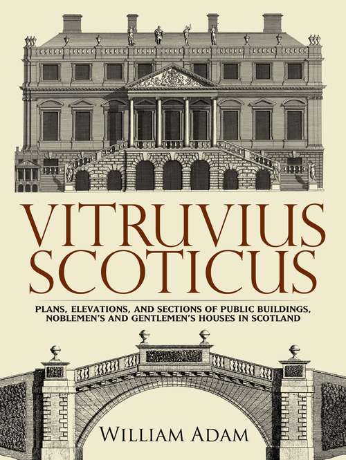 Book cover of Vitruvius Scoticus: Plans, Elevations, and Sections of Public Buildings, Noblemen's and Gentlemen's Houses in Scotland (Dover Architecture)