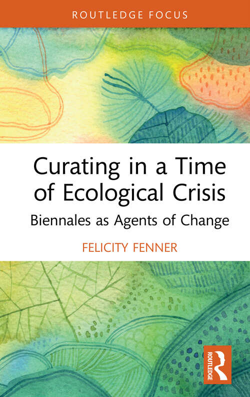 Book cover of Curating in a Time of Ecological Crisis: Biennales as Agents of Change