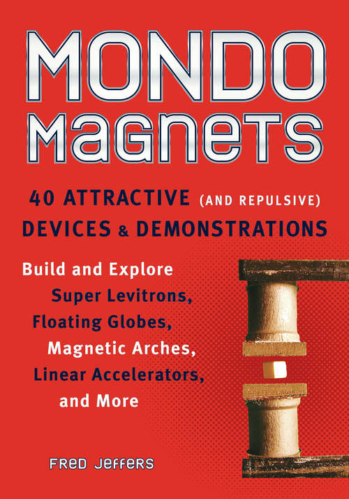 Book cover of Mondo Magnets: 40 Attractive (and Repulsive) Devices and Demonstrations