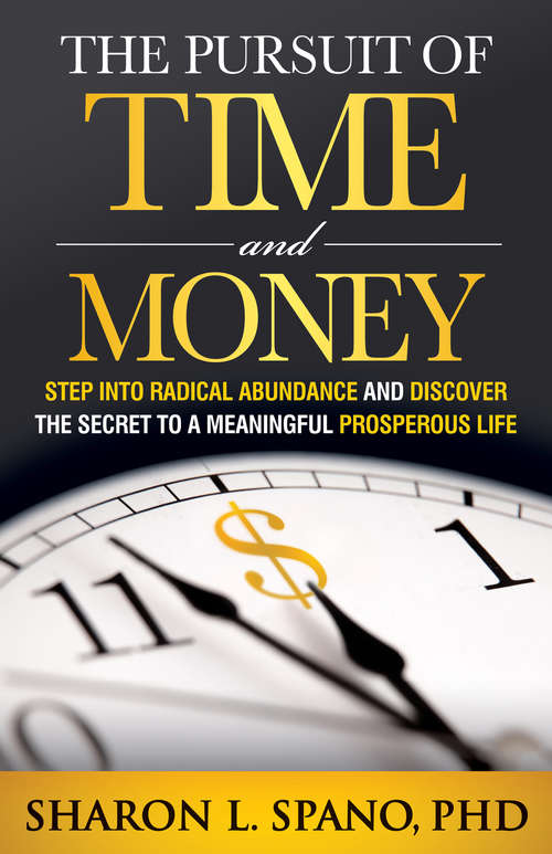 Book cover of The Pursuit of Time and Money: Step into Radical Abundance and Discover the Secret to a Meaningful Prosperous Life