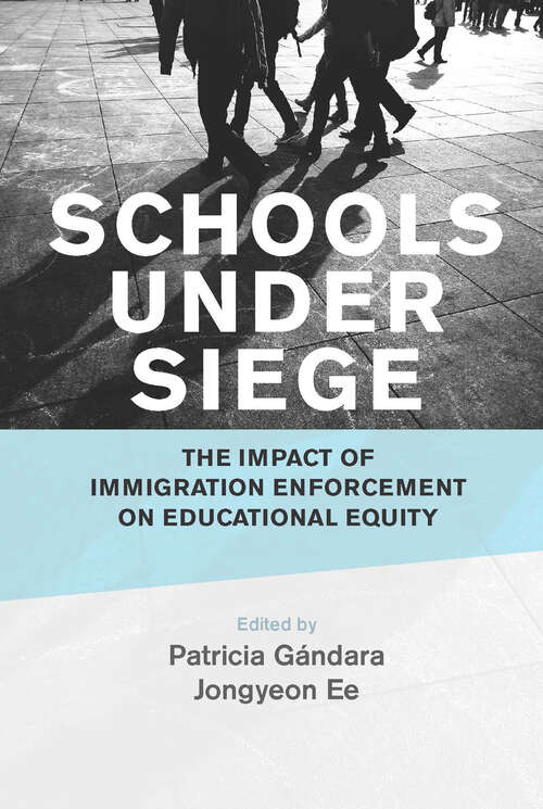 Book cover of Schools Under Siege: The Impact of Immigration Enforcement on Educational Equity