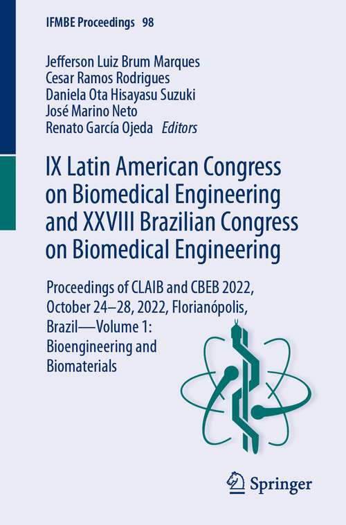 Book cover of IX Latin American Congress on Biomedical Engineering and XXVIII Brazilian Congress on Biomedical Engineering: Proceedings of CLAIB and CBEB 2022, October 24–28, 2022, Florianópolis, Brazil—Volume 1: Bioengineering and Biomaterials (1st ed. 2024) (IFMBE Proceedings #98)