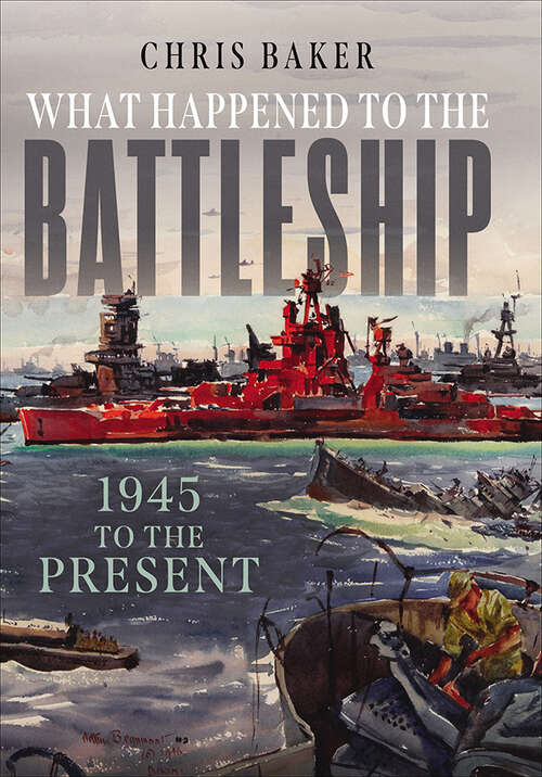 Book cover of What Happened to the Battleship: 1945 to the Present