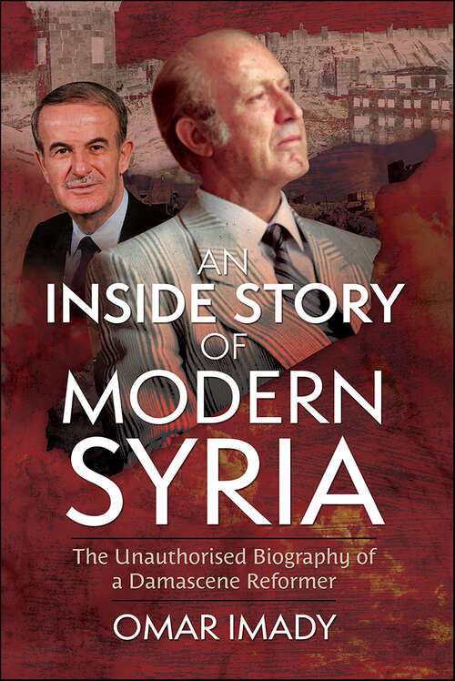 Book cover of An Inside Story of Modern Syria: The Unauthorised Biography of a Damascene Reformer