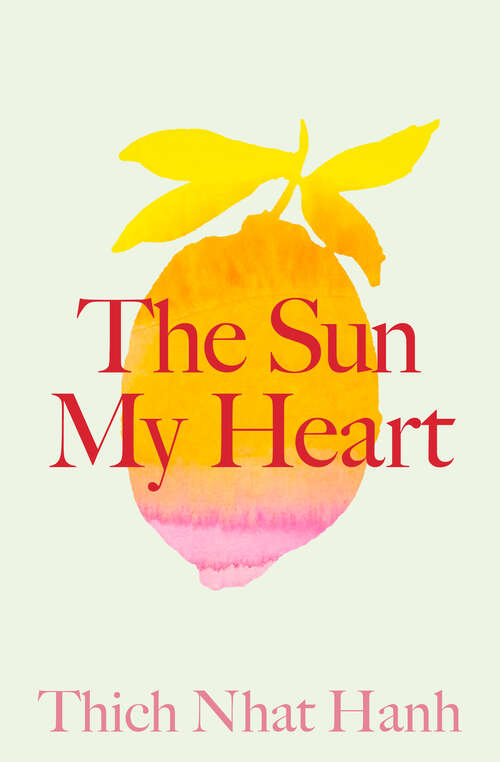 Book cover of The Sun My Heart: The Companion to The Miracle of Mindfulness