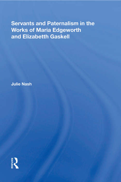 Book cover of Servants and Paternalism in the Works of Maria Edgeworth and Elizabeth Gaskell (The\nineteenth Century Ser.)