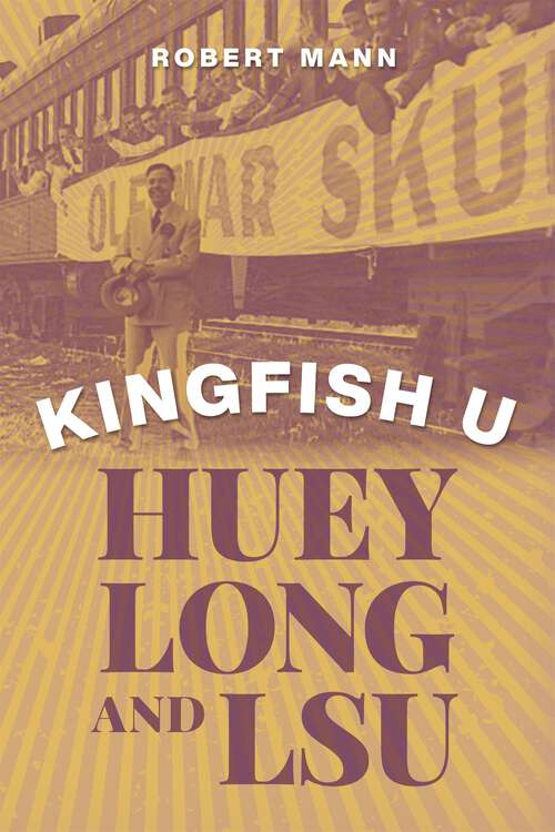 Book cover of Kingfish U: Huey Long and LSU