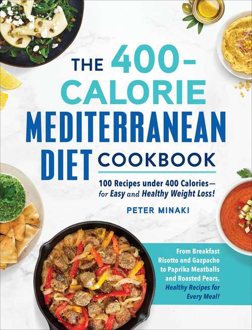 Book cover of The 400-Calorie Mediterranean Diet Cookbook: 100 Recipes under 400 Calories—for Easy and Healthy Weight Loss!