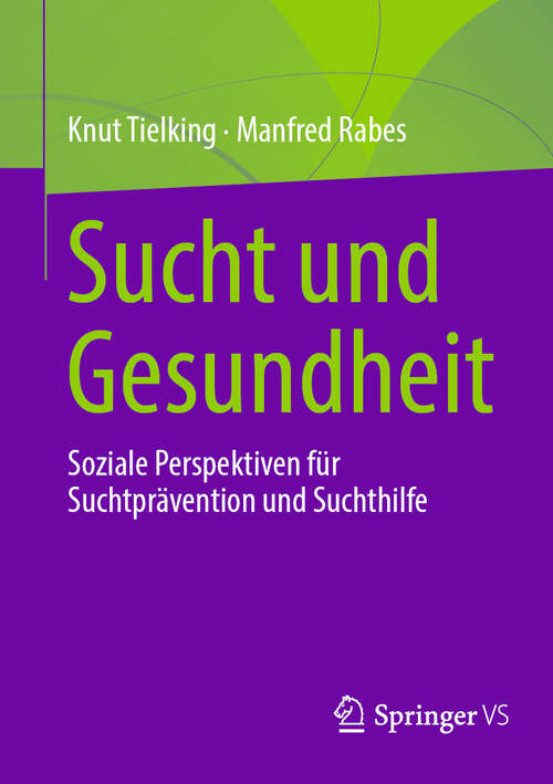 Book cover of Sucht und Gesundheit: Soziale Perspektiven für Suchtprävention und Suchthilfe (2024)