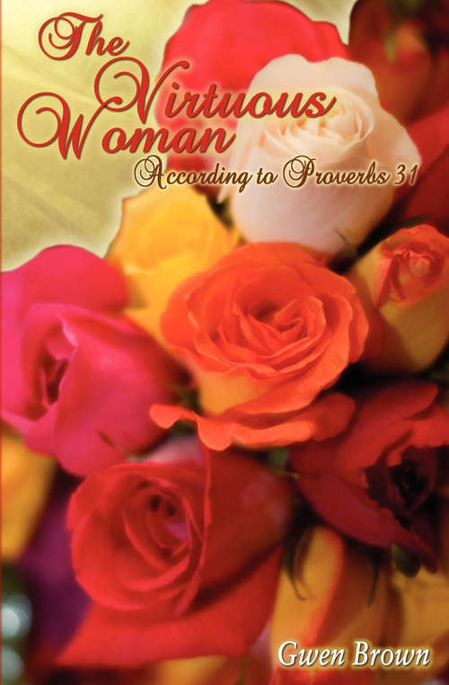 Book cover of The Virtuous Woman: According to Proverbs 31