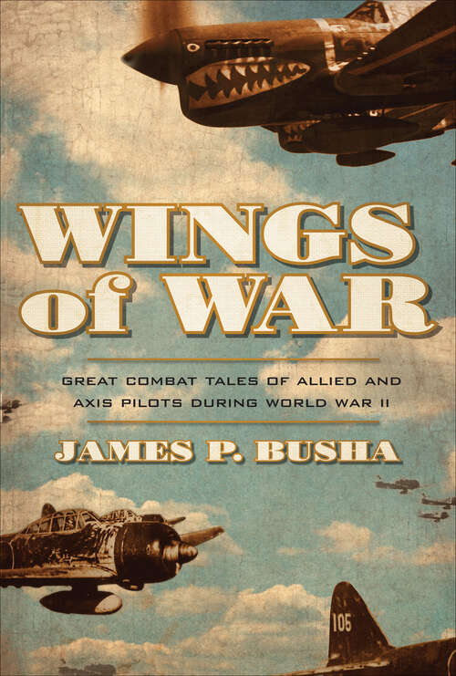 Book cover of Wings of War: Great Combat Tales of Allied and Axis Pilots During World War II