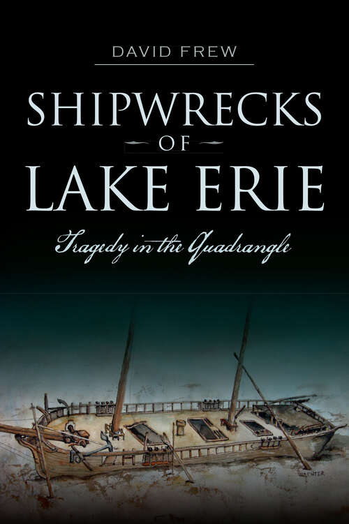 Book cover of Shipwrecks of Lake Erie: Tragedy in the Quadrangle (Disaster Ser.)