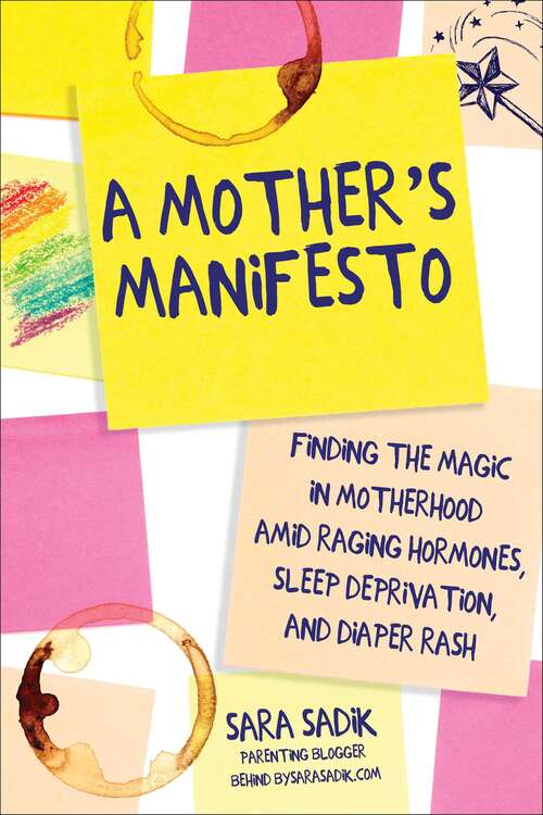 Book cover of A Mother's Manifesto: Finding the Magic in Motherhood amid Raging Hormones, Sleep Deprivation, and Diaper Rash