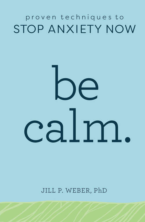 Book cover of Be Calm: Proven Techniques to Stop Anxiety Now