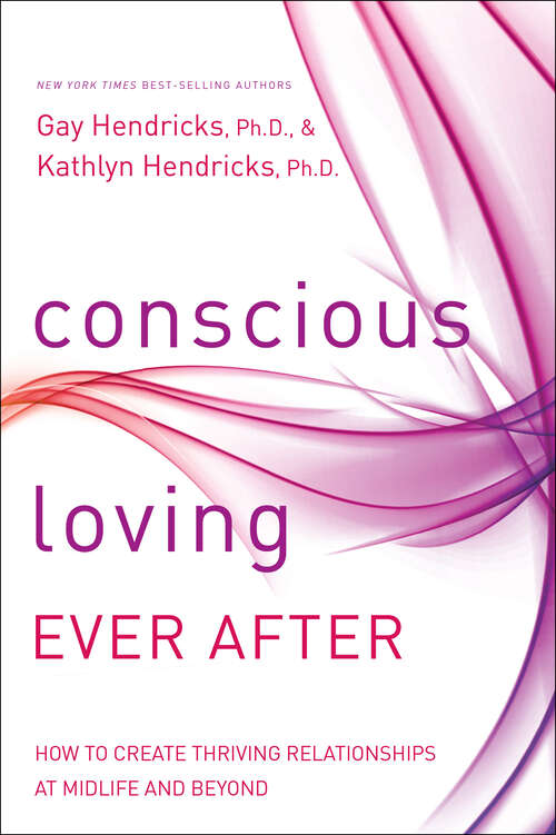 Book cover of Conscious Loving Ever After: How To Create Thriving Relationships At Midlife And Beyond