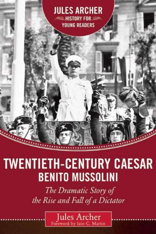 Book cover of Twentieth-Century Caesar: The Dramatic Story of the Rise and Fall of a Dictator (Jules Archer History for Young Readers)