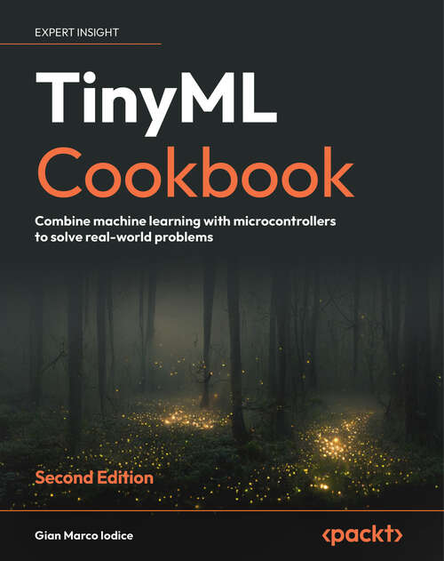 Book cover of TinyML Cookbook: Combine machine learning with microcontrollers to solve real-world problems