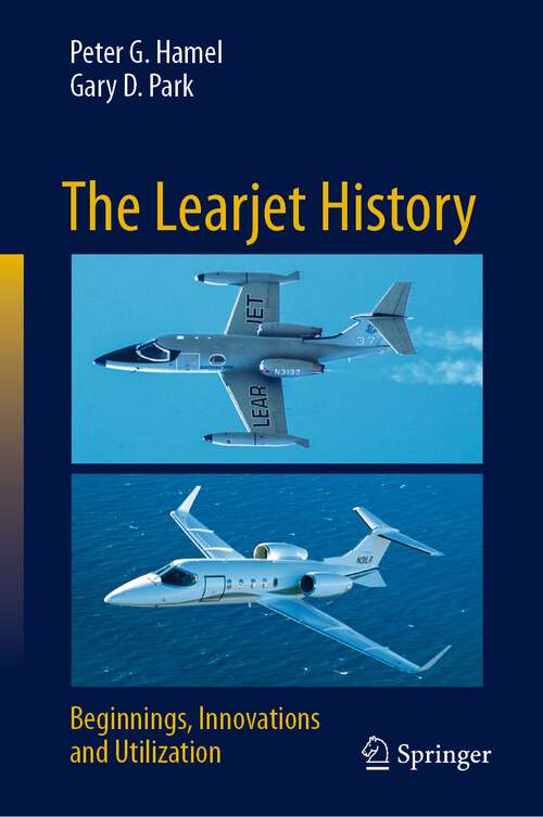 Book cover of The Learjet History: Beginnings, Innovations and Utilization (1st ed. 2023)