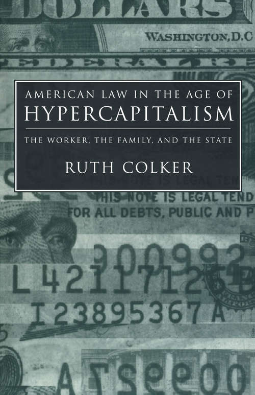 Book cover of American Law in the Age of Hypercapitalism: The Worker, the Family, and the State (Critical America #81)