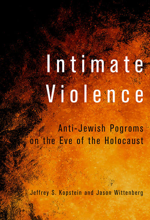 Book cover of Intimate Violence: Anti-Jewish Pogroms on the Eve of the Holocaust