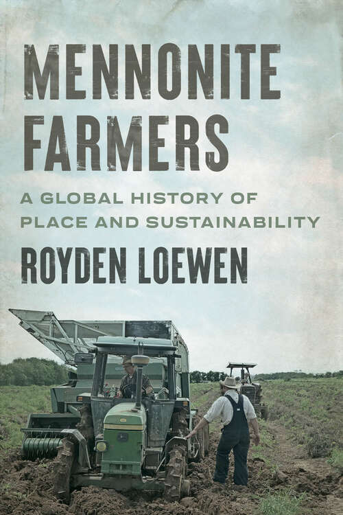 Book cover of Mennonite Farmers: A Global History of Place and Sustainability (Young Center Books in Anabaptist and Pietist Studies)