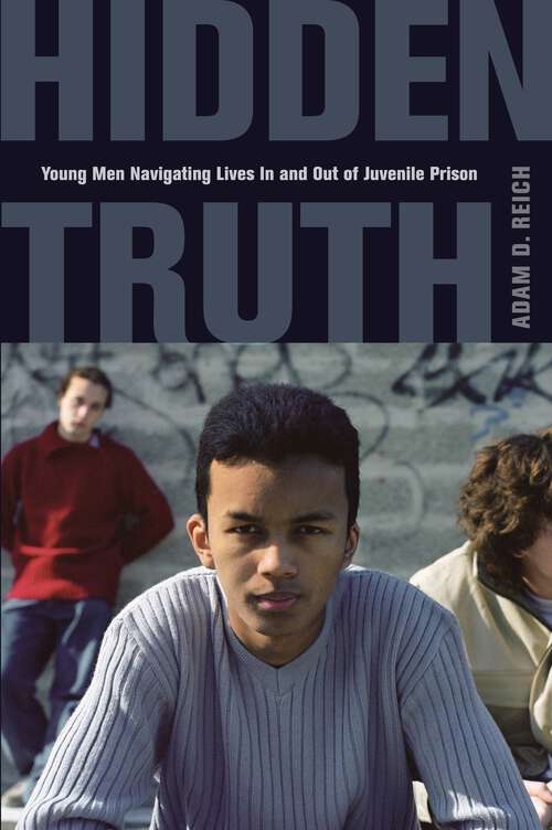 Book cover of Hidden Truth: Young Men Navigating Lives In and Out of Juvenile Prison