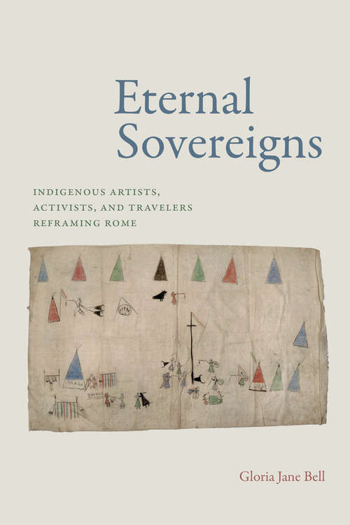 Book cover of Eternal Sovereigns: Indigenous Artists, Activists, and Travelers Reframing Rome