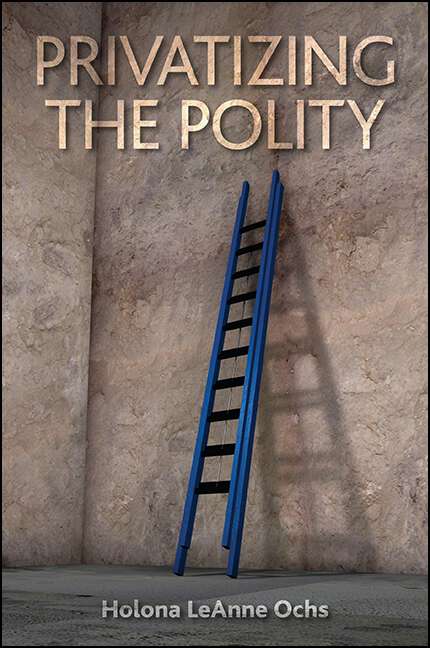 Book cover of Privatizing the Polity