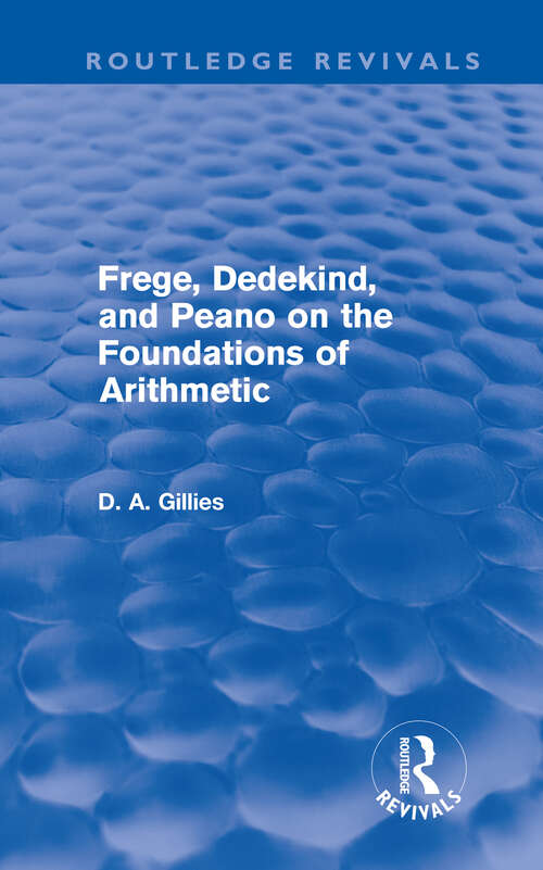 Book cover of Frege, Dedekind, and Peano on the Foundations of Arithmetic (Routledge Revivals)