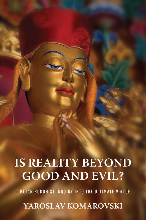 Book cover of Is Reality beyond Good and Evil?: Tibetan Buddhist Inquiry into the Ultimate Virtue (Traditions and Transformations in Tibetan Buddhism)