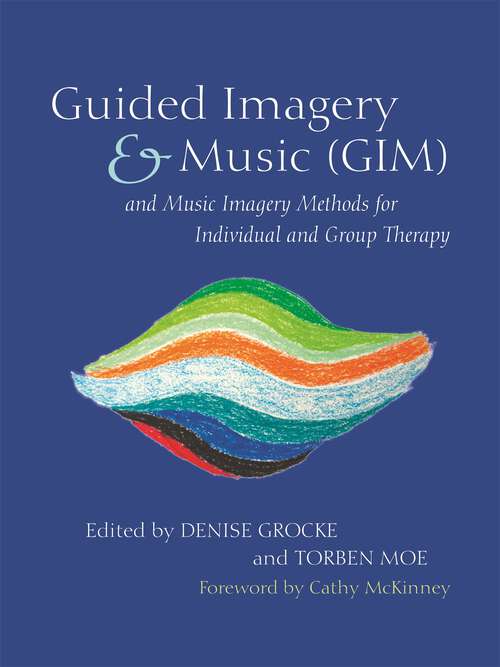 Book cover of Guided Imagery & Music (GIM) and Music Imagery Methods for Individual and Group Therapy