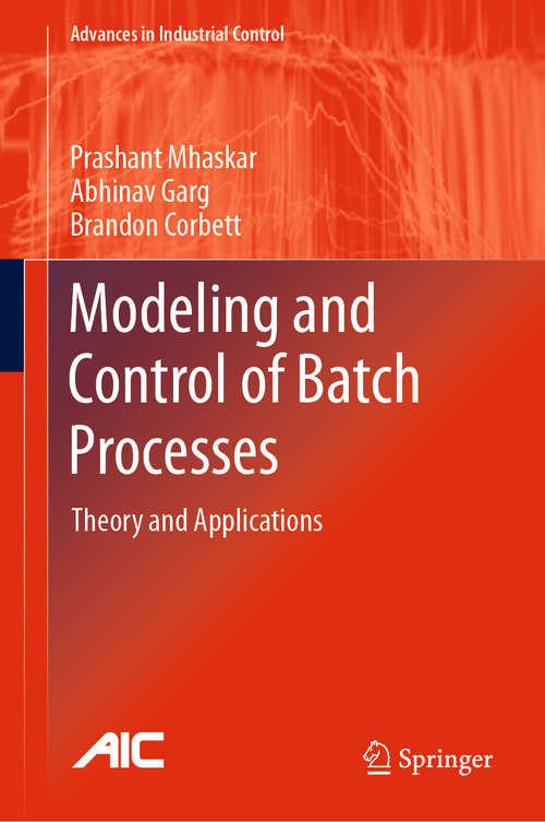 Book cover of Modeling and Control of Batch Processes: Theory and Applications (1st ed. 2019) (Advances in Industrial Control)