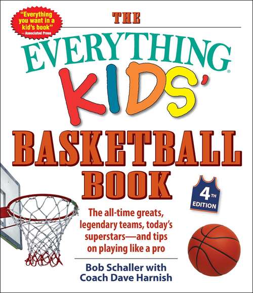 Book cover of The Everything Kids' Basketball Book, 4th Edition: The All-Time Greats, Legendary Teams, Today's Superstars—and Tips on Playing Like a Pro (4) (Everything® Kids)
