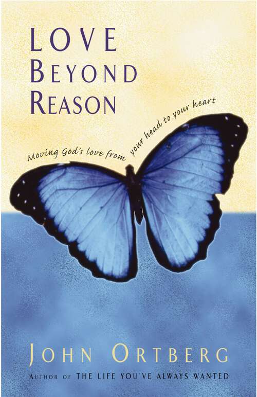 Book cover of Love Beyond Reason: Moving God's Love from Your Head to Your Heart