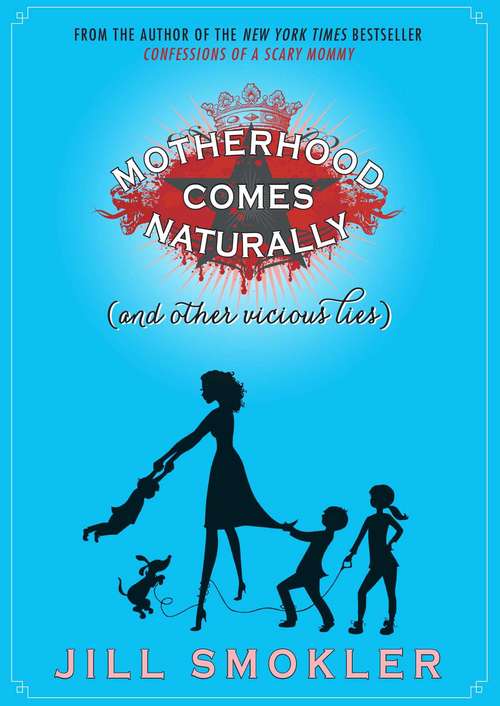 Book cover of Motherhood Comes Naturally (and Other Vicious Lies)