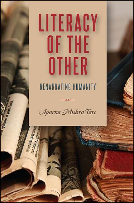 Book cover of Literacy of the Other: Renarrating Humanity (SUNY series, Transforming Subjects: Psychoanalysis, Culture, and Studies in Education)