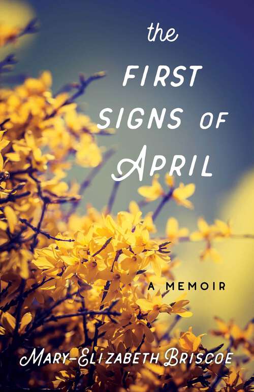 Book cover of The First Signs of April: A Memoir