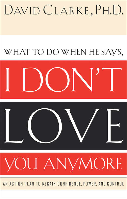 Book cover of What to Do When He Says, I Don't Love You Anymore: An Action Plan to Regain Confidence, Power, and Control