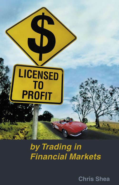 Book cover of Licensed to Profit: By Trading in Financial Markets
