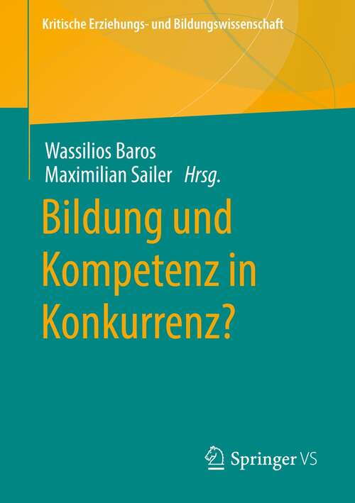 Book cover of Bildung und Kompetenz in Konkurrenz? (1. Aufl. 2021) (Kritische Erziehungs- und Bildungswissenschaft)