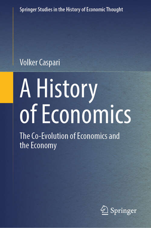 Book cover of A History of Economics: The Co-Evolution of Economics and the Economy (Springer Studies in the History of Economic Thought)