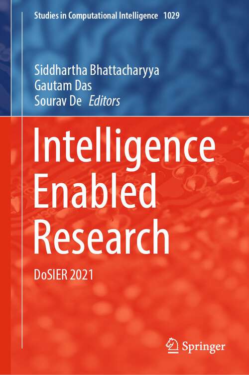 Book cover of Intelligence Enabled Research: DoSIER 2021 (1st ed. 2022) (Studies in Computational Intelligence #1029)