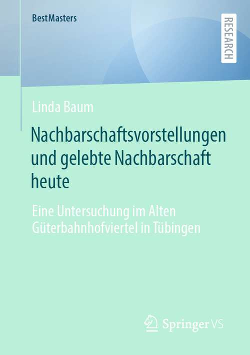 Book cover of Nachbarschaftsvorstellungen und gelebte Nachbarschaft heute: Eine Untersuchung im Alten Güterbahnhofviertel in Tübingen (1. Aufl. 2023) (BestMasters)