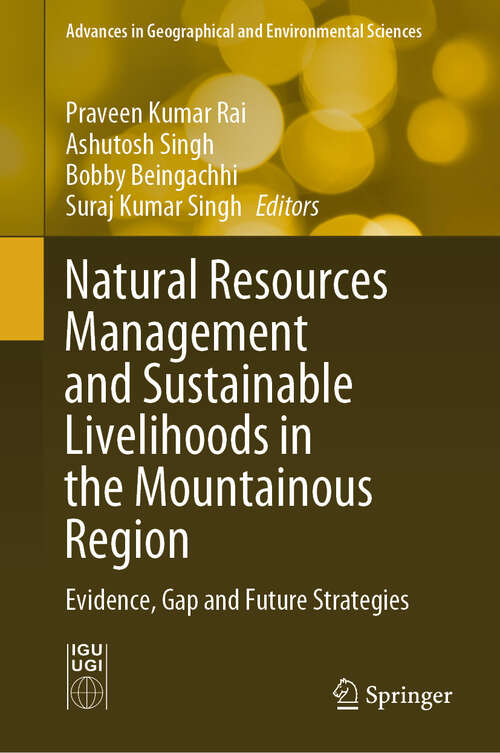 Book cover of Natural Resources Management and Sustainable Livelihoods in the Mountainous Region: Evidence, Gap and Future Strategies (2024) (Advances in Geographical and Environmental Sciences)