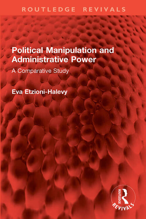 Book cover of Political Manipulation and Administrative Power: A Comparative Study (Routledge Revivals)