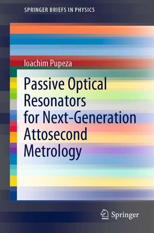 Book cover of Passive Optical Resonators for Next-Generation Attosecond Metrology (1st ed. 2022) (SpringerBriefs in Physics)
