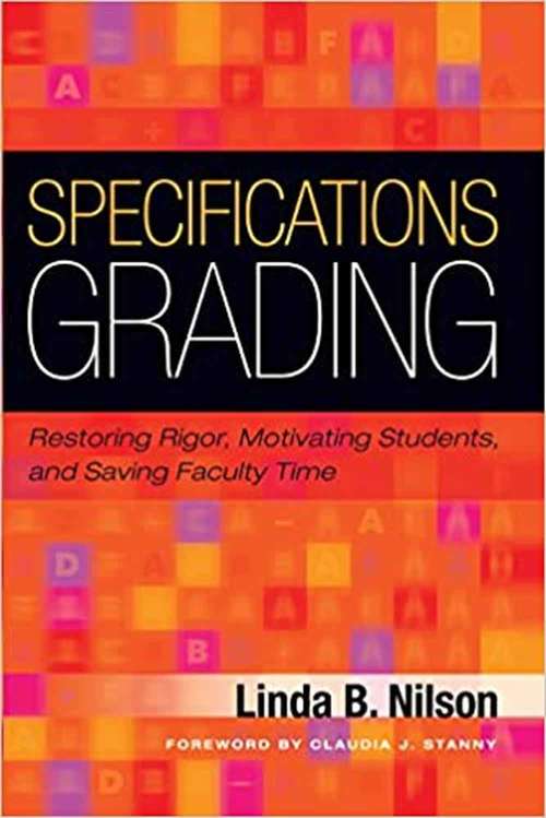 Book cover of Specifications Grading: Restoring Rigor, Motivating Students, and Saving Faculty Time